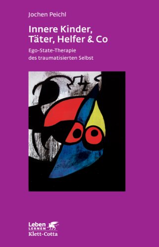 Innere Kinder, Täter, Helfer und Co. : Ego-state-Therapie des traumatisierten Selbst. Leben lernen ; 202 - Peichl, Jochen