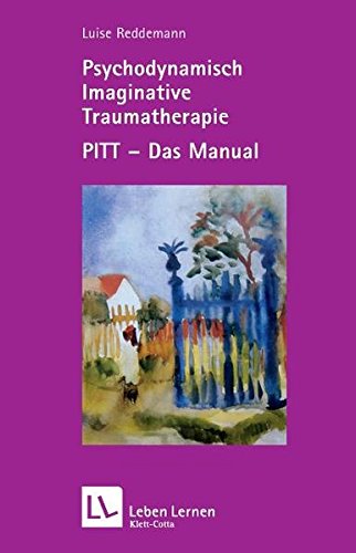 Psychodynamisch Imaginative Traumatherapie: PITT - das Manual (Leben Lernen 167)