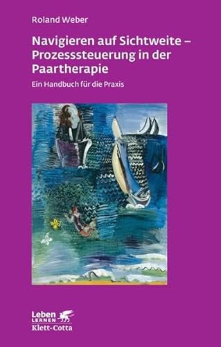 Navigieren auf Sichtweite - Prozesssteuerung in der Paartherapie: Ein Handbuch fÃ¼r die Praxis (9783608891256) by Weber, Roland