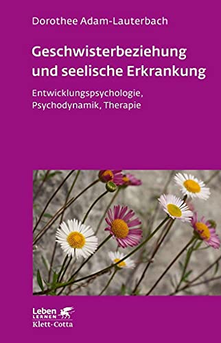 9783608891409: Geschwisterbeziehung und seelische Erkrankung (Leben Lernen, Bd. 264): Entwicklungspsychologie, Psychodynamik, Therapie