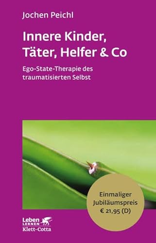 9783608891669: Innere Kinder, Tter, Helfer & Co: Ego-State-Therapie des traumatisierten Selbst - Leben Lernen Jubilumsedition