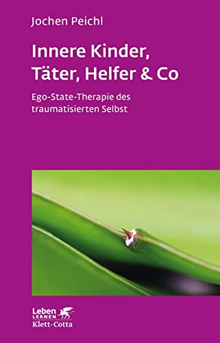 9783608892239: Innere Kinder, Tter, Helfer & Co (Leben lernen, Bd. 202): Ego-State-Therapie des traumatisierten Selbst