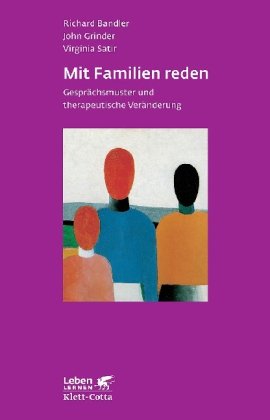 Mit Familien reden. GesprÃ¤chsmuster und therapeutische VerÃ¤nderung. (9783608896169) by Bandler, Richard; Grinder, John; Satir, Virginia