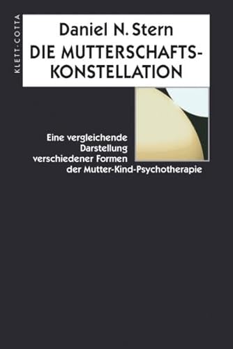 Beispielbild fr Die Mutterschaftskonstellation: Eine vergleichende Darstellung verschiedener Formen der Mutter-Kind-Psychotherapie zum Verkauf von medimops