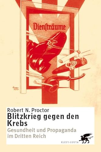 Blitzkrieg gegen den Krebs. Gesundheit und Propaganda im Dritten Reich. - Proctor, Robert N.