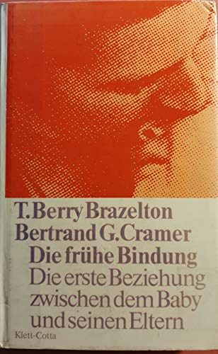 Die frÃ¼he Bindung. Die erste Beziehung zwischen dem Baby und seinen Eltern. (9783608912807) by Brazelton, T. Berry; Cramer, Bertrand G.