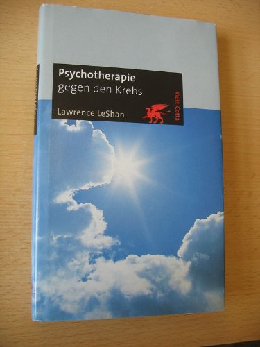 Psychotherapie gegen Krebs - Über die Bedeutung emotionaler Faktoren bei der Entstehung und Heilu...