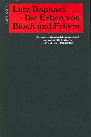9783608913040: Die Erben von Bloch und Febvre: Annales-Geschichtsschreibung und nouvelle histoire in Frankreich 1945-1980