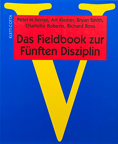 Das Fieldbook zur ' FÃ¼nften Disziplin'. (9783608913101) by Senge, Peter M.; Kleiner, Art; Roberts, Charlotte.