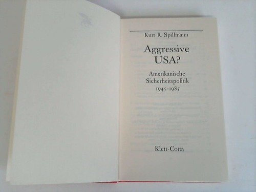 Aggressive USA?: Amerikanische Sicherheitspolitik 1945-1985 (German Edition) (9783608913842) by Spillmann, Kurt R