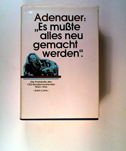 Beispielbild fr Adenauer: "Es mute alles neu gemacht werden." Die Protokolle des CDU-Bundesvorstandes 1950 - 1953. zum Verkauf von Fabula  Antiquariat