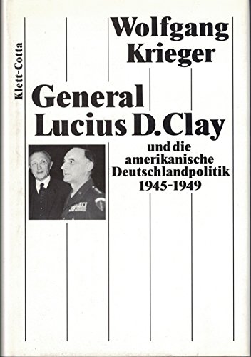 Beispielbild fr General Lucius D. Clay und die amerikanische Deutschlandpolitik 1945-1949. 2. A. zum Verkauf von Mller & Grff e.K.