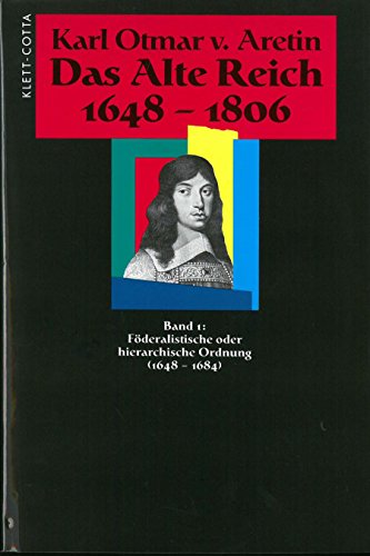 Das alte Reich 1648-1806. 3 Bände und Registerband. Band 1: Föderalistische oder hierarchische Ordnung (1648-1684). Band 2: Kaisertradition und österreichische Großmachtpolitik (1684-1745). Band 3: Das Reich und der österreichisch-preußische Dualismus (1745-1806). Band 4: Gesamtregister. - Aretin, Karl Otmar von