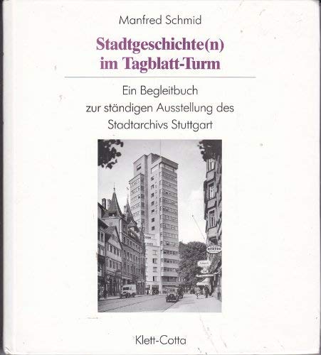 Stadtgeschichte(n) im Tagblatt-Turm. Ein Begleitbuch zur ständigen Ausstellung des Stadtarchivs Stuttgart. - Schmid, Manfred