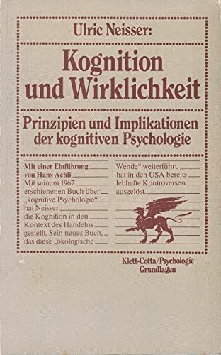 Kognition und Wirklichkeit. Prinzipien und Implikationen der kognitiven Psychologie. (9783608918083) by Neisser, Ulric; Aebli, Hans