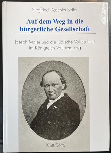 Auf dem Weg in die bürgerliche Gesellschaft : Joseph Maier und die jüdische Volksschule im Königr...