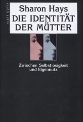 Beispielbild fr Die Identitt der Mtter - Zwischen Selbstlosigkeit und Eigennutz. Aus dem Amerikanischen von Brigitte Milkau. zum Verkauf von Antiquariat Librarius