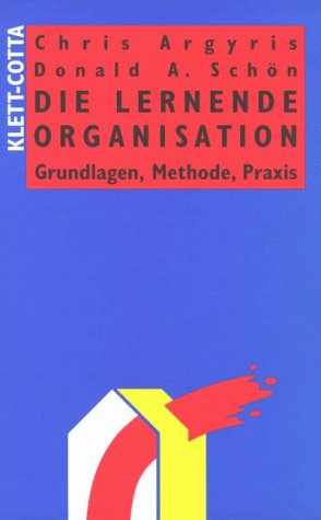 Die Lernende Organisation. Grundlagen, Methode, Praxis. (9783608918908) by Argyris, Chris; SchÃ¶n, Donald A.