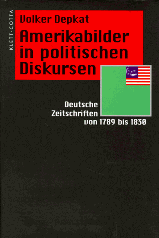Amerikabilder in politischen Diskursen. Deutsche Zeitschriften von 1789 bis 1830. (*Sprache und G...