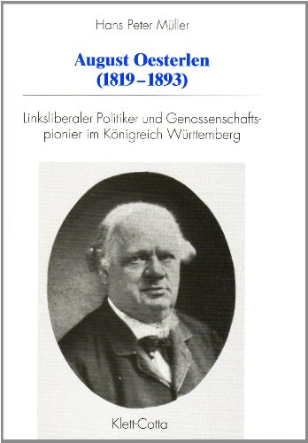 August Oesterlen : (1819 - 1893) ; linksliberaler Politiker und Genossenschaftspionier im Königre...