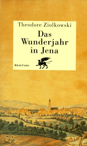 Das Wunderjahr in Jena: Geist und Gesellschaft 1794/95 (German Edition) (9783608919424) by Ziolkowski, Theodore