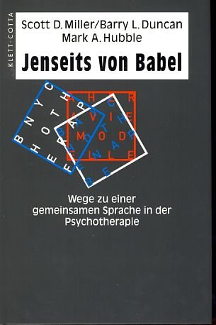 Jenseits von Babel. Wege zu einer gemeinsamen Sprache in der Psychotherapie. (9783608919899) by Miller, Scott D.; Duncan, Barry L.; Hubble, Mark A.