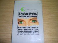 Beispielbild fr Schwestern unterm Halbmond. muslimische Frauen zwischen Tradition u. Anpassung. A. d. Amerikan. v. R. Achlama. zum Verkauf von Bojara & Bojara-Kellinghaus OHG