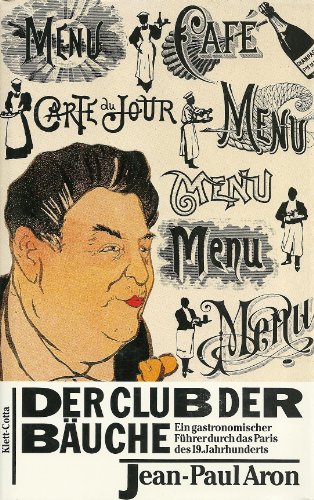 Der Club der Bäuche: ein gastronomischer Führer durch das Paris des 19. Jahrhunderts. Aus dem Franz. von Susanne Lüdemann - Aron, Jean-Paul