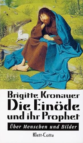 Die Einöde und ihr Prophet: Über Menschen und Bilder - Kronauer, Brigitte