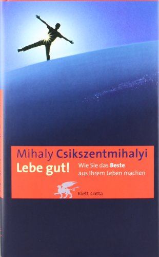 Lebe gut. Wie Sie das Beste aus Ihrem Leben machen. (9783608934557) by Csikszentmihalyi, Mihaly