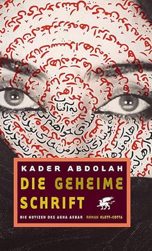 Die geheime Schrift: Die Notizen des Agha Akbar. Roman - Abdolah, Kader und Christiane Kuby