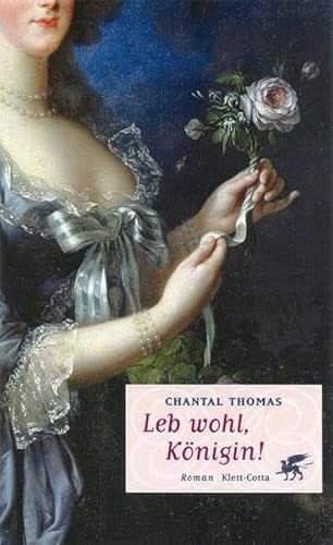 Leb wohl, Königin!: Roman: Roman. Ausgezeichnet mit dem Prix Femina für französische Literatur 2002 - Thomas, Chantal und Carina von Enzenberg