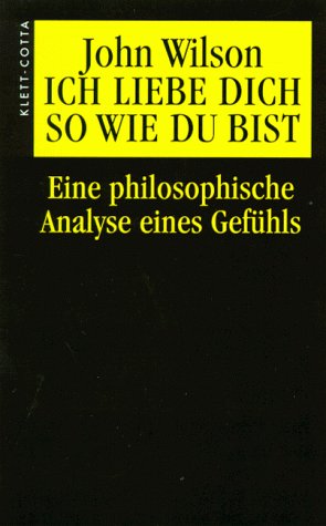 Stock image for Ich liebe dich, so wie du bist. Eine philosophische Analyse eines Gefhls. for sale by Antiquariat Gntheroth