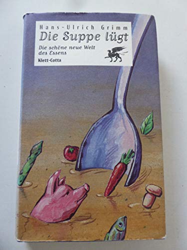 Beispielbild fr Die Suppe lgt. Die schne neue Welt des Essens. zum Verkauf von Antiquariat & Verlag Jenior