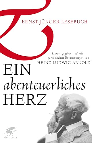 Ein abenteuerliches Herz : Ernst-Jünger-Lesebuch - Heinz Ludwig Arnold