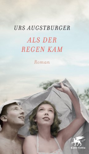 Als der Regen kam: Roman - Augstburger, Urs