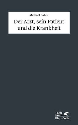 Der Arzt, sein Patient und die Krankheit. - Balint, Michael