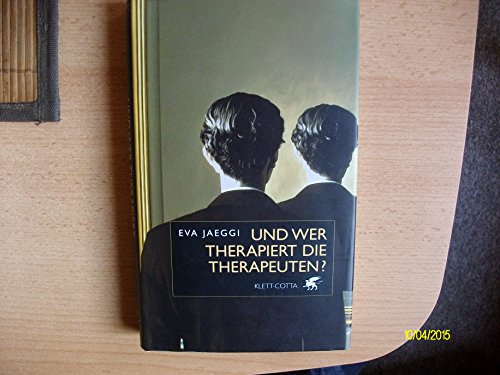 Und wer therapiert die Therapeuten? (9783608940275) by Jaeggi, Eva