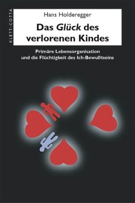 Imagen de archivo de Das Glck des verlorenen Kindes: Primre Lebensorganisation und die Flchtigkeit des Ich-Bewuts a la venta por medimops