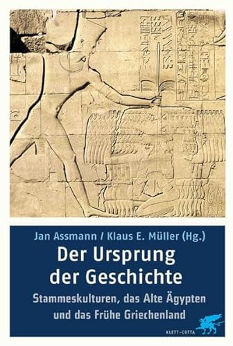 Der Ursprung der Geschichte. Archaische Kulturen, das alte Ägypten und das frühe Griechenland. - Assmann, Jan (Hrsg.) und Klaus E. Müller