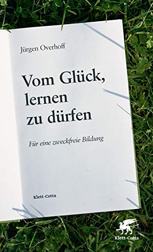 Stock image for Vom Glck, lernen zu drfen. Fr eine zweckfreie Bildung. for sale by Bojara & Bojara-Kellinghaus OHG