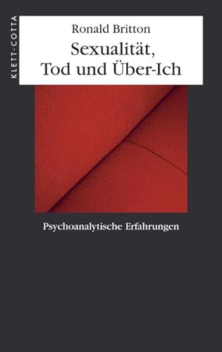 Die SexualitÃ¤t, Tod und das Ãœber-Ich: Psychoanalytische Erfahrungen (9783608941814) by Britton, Ronald