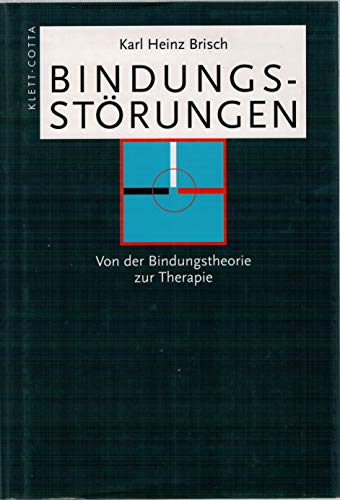 Bindungsstörungen : von der Bindungstheorie zur Therapie - Brisch, Karl Heinz
