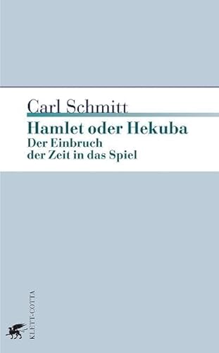 Hamlet oder Hekuba: Der Einbruch der Zeit in das Spiel - Schmitt, Carl