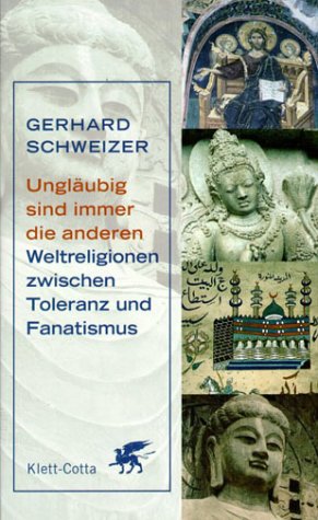 Beispielbild fr Unglubig sind immer die anderen. Weltreligionen zwischen Toleranz und Fanatismus. zum Verkauf von Buchhandlung Gerhard Hcher