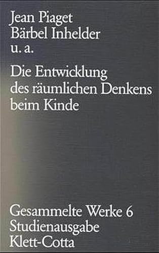 Gesammelte Werke, Bd.6: Die Entwicklung des räumlichen Denkens beim Kinde - Jean Piaget