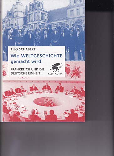 9783608942576: Wie Weltgeschichte gemacht wird. Frankreich und die deutsche Einheit.