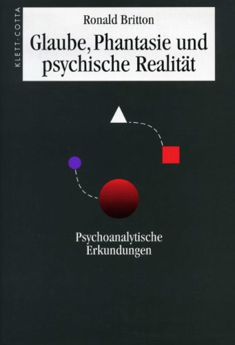 Glaube, Phantasie und psychische RealitÃ¤t. Psychoanalytische Erkundungen. (9783608942897) by Britton, Ronald