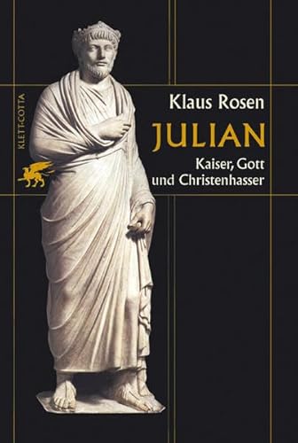 Julian. Kaiser, Gott und Christenhasser. - Rosen, Klaus