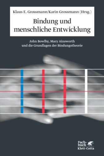 Stock image for Bindung und menschliche Entwicklung: John Bowlby, Mary Ainsworth und die Grundlagen der Bindungstheorie for sale by medimops